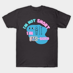 I'm not short; I'm fun-sized T-Shirt